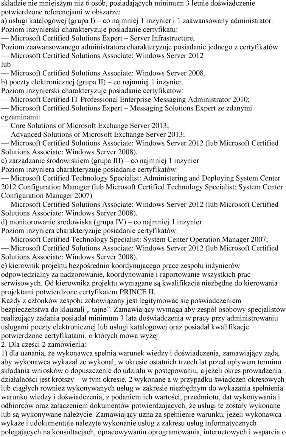 Poziom inżynierski charakteryzuje posiadanie certyfikatu: Microsoft Certified Solutions Expert Server Infrastructure, Poziom zaawansowanego administratora charakteryzuje posiadanie jednego z