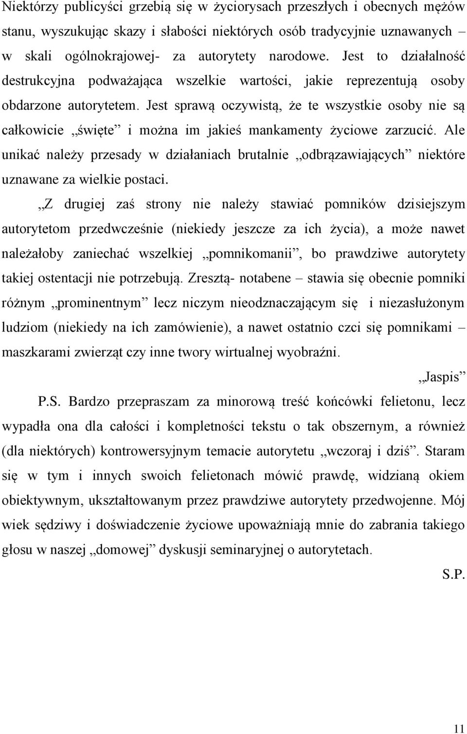 Jest sprawą oczywistą, że te wszystkie osoby nie są całkowicie święte i można im jakieś mankamenty życiowe zarzucić.