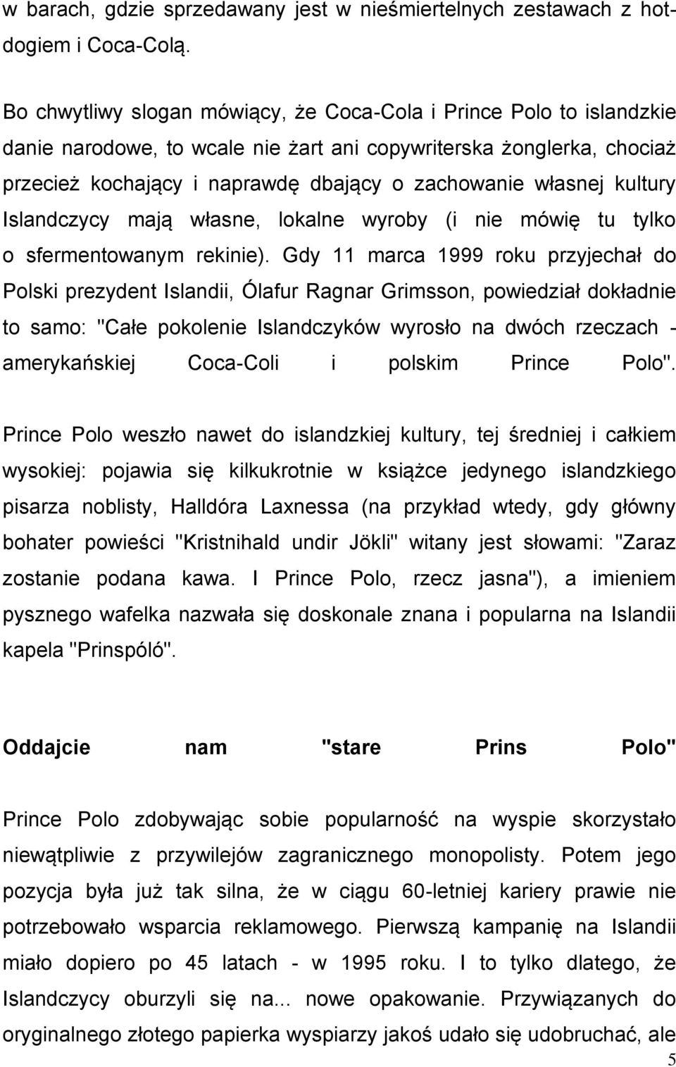 kultury Islandczycy mają własne, lokalne wyroby (i nie mówię tu tylko o sfermentowanym rekinie).