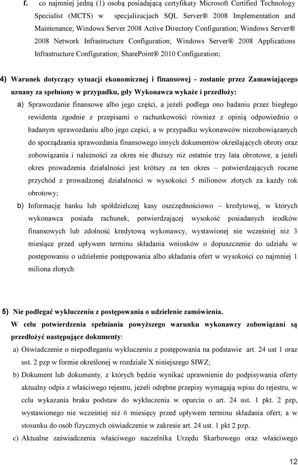 sytuacji ekonomicznej i finansowej - zostanie przez Zamawiającego uznany za spełniony w przypadku, gdy Wykonawca wykaże i przedłoży: a) Sprawozdanie finansowe albo jego części, a jeżeli podlega ono