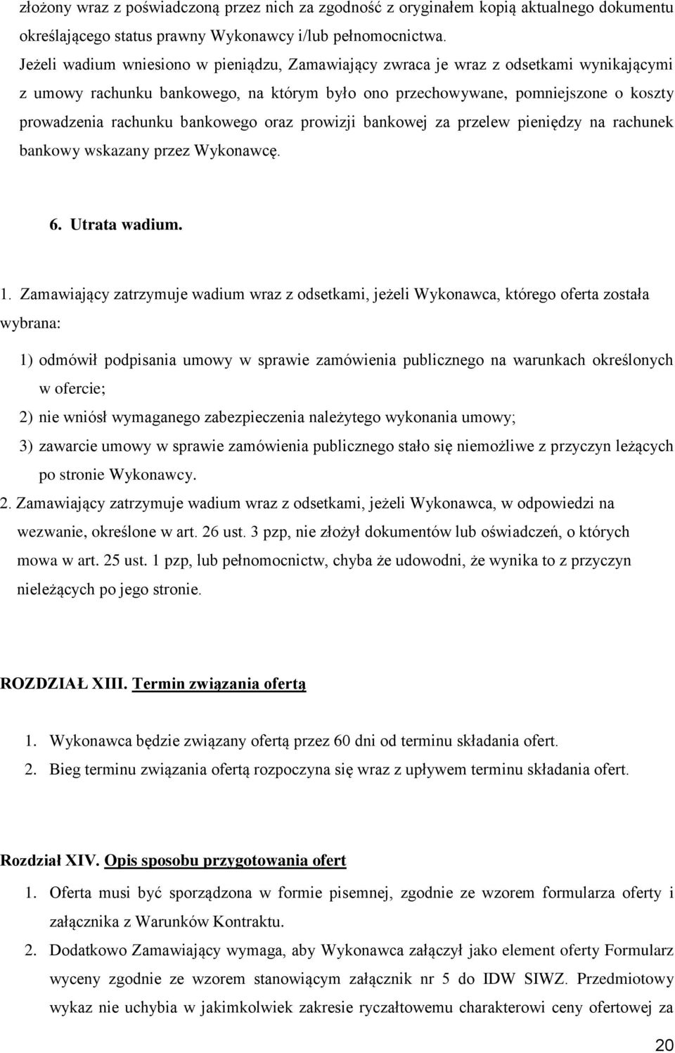 bankowego oraz prowizji bankowej za przelew pieniędzy na rachunek bankowy wskazany przez Wykonawcę. 6. Utrata wadium. 1.