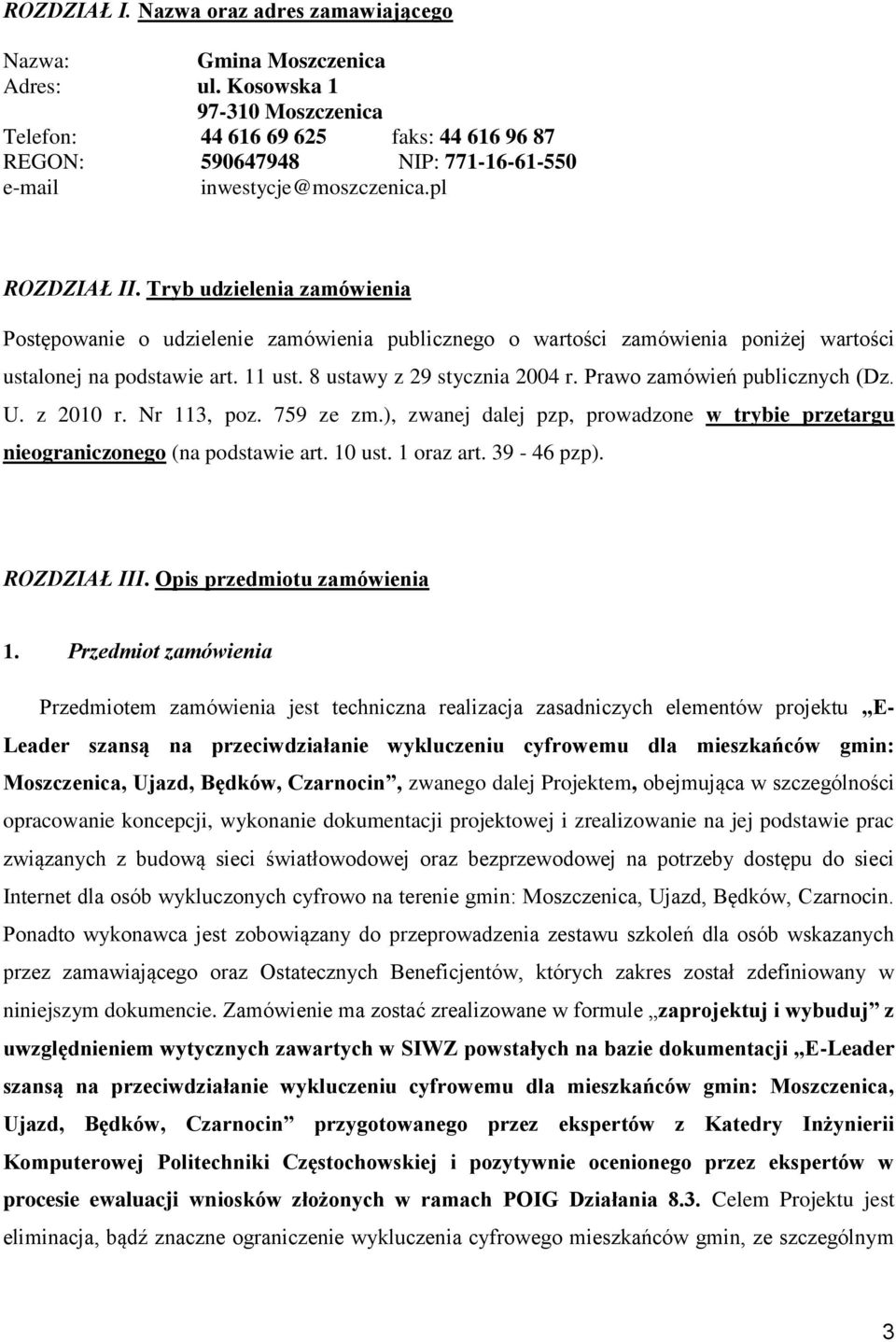 Tryb udzielenia zamówienia Postępowanie o udzielenie zamówienia publicznego o wartości zamówienia poniżej wartości ustalonej na podstawie art. 11 ust. 8 ustawy z 29 stycznia 2004 r.