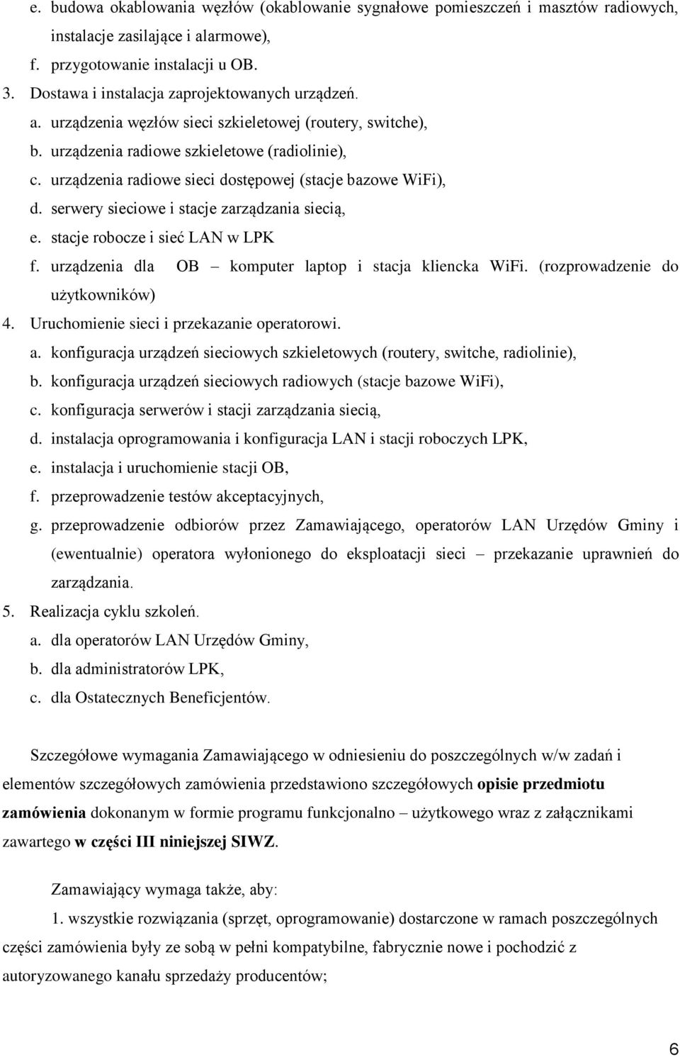 urządzenia radiowe sieci dostępowej (stacje bazowe WiFi), d. serwery sieciowe i stacje zarządzania siecią, e. stacje robocze i sieć LAN w LPK f.