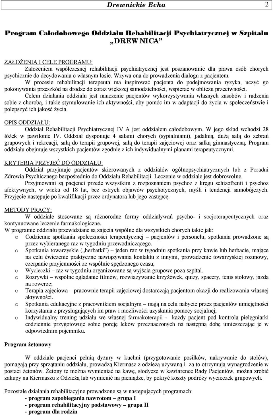 W procesie rehabilitacji terapeuta ma inspirować pacjenta do podejmowania ryzyka, uczyć go pokonywania przeszkód na drodze do coraz większej samodzielności, wspierać w obliczu przeciwności.