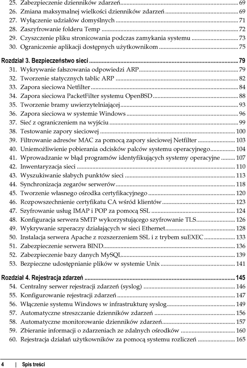 Wykrywanie fałszowania odpowiedzi ARP...c... 79 32. Tworzenie statycznych tablic ARP...c... 82 33. Zapora sieciowa Netfilter...c... 84 34. Zapora sieciowa PacketFilter systemu OpenBSD...c... 88 35.