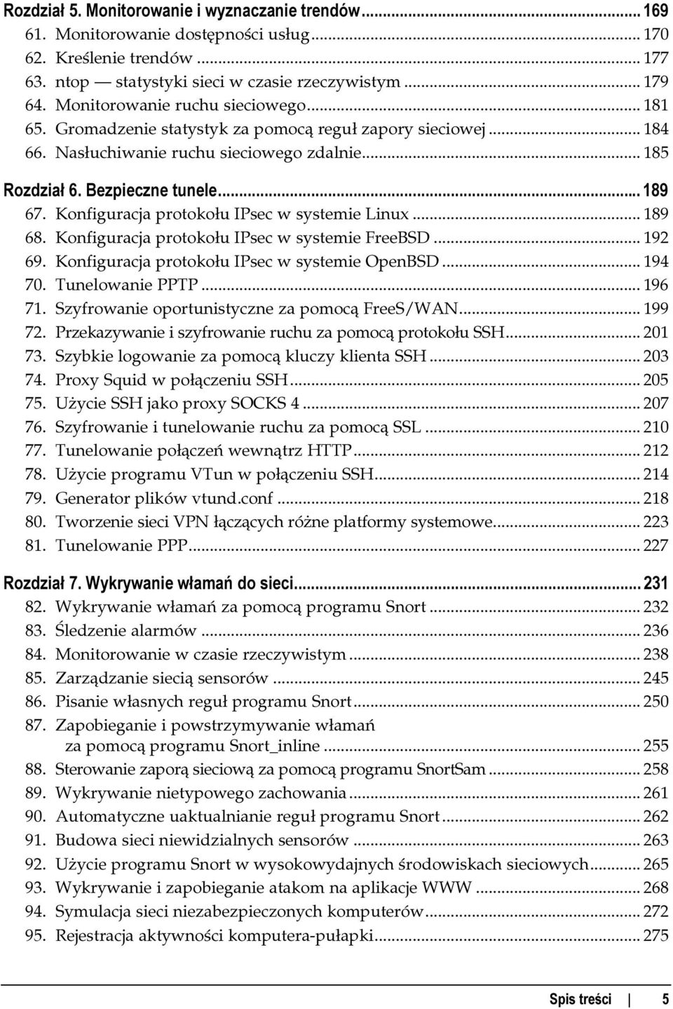 Konfiguracja protokołu IPsec w systemie Linux...c... 189 68. Konfiguracja protokołu IPsec w systemie FreeBSD... 192 69. Konfiguracja protokołu IPsec w systemie OpenBSD... 194 70. Tunelowanie PPTP...c...c.. 196 71.