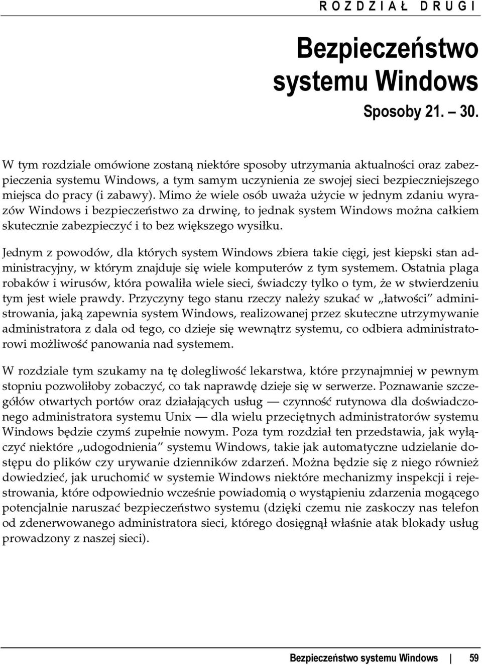 Mimo że wiele osób uważa użycie w jednym zdaniu wyrazów Windows i bezpieczeństwo za drwinę, to jednak system Windows można całkiem skutecznie zabezpieczyć i to bez większego wysiłku.