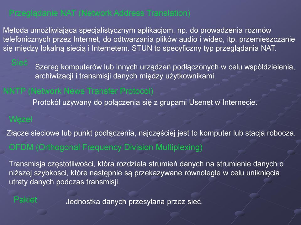 Sieć Szereg komputerów lub innych urządzeń podłączonych w celu współdzielenia, archiwizacji i transmisji danych między użytkownikami.