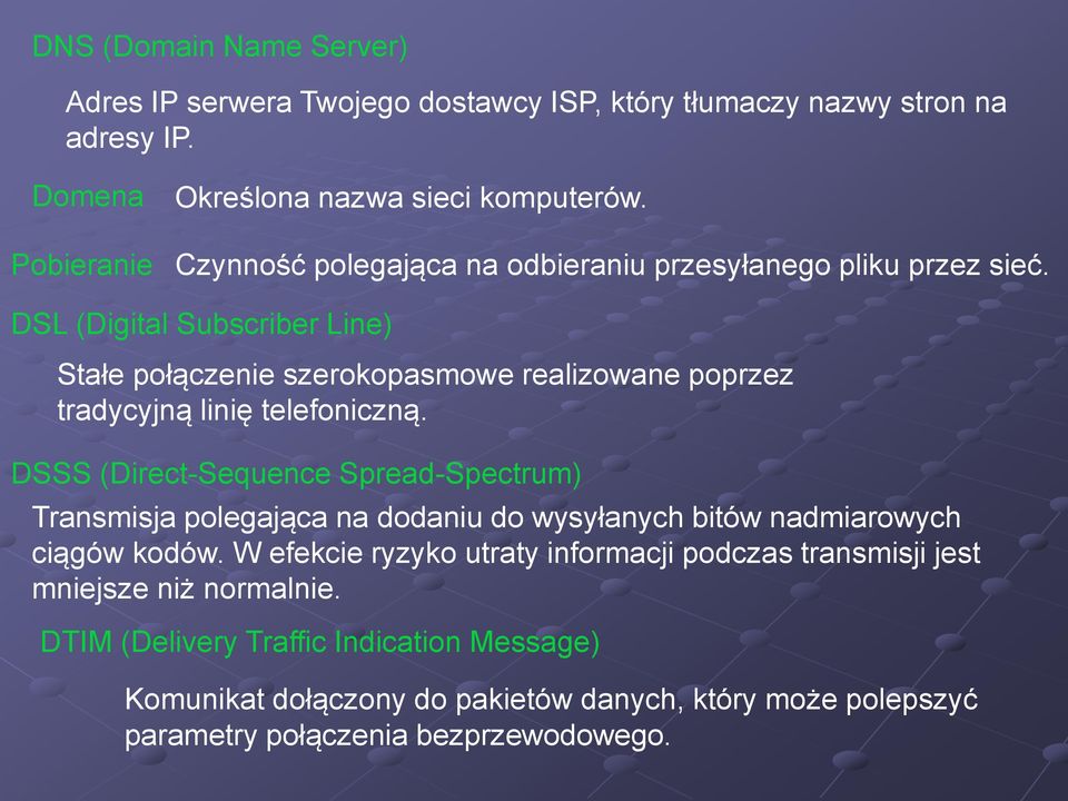 DSL (Digital Subscriber Line) Stałe połączenie szerokopasmowe realizowane poprzez tradycyjną linię telefoniczną.