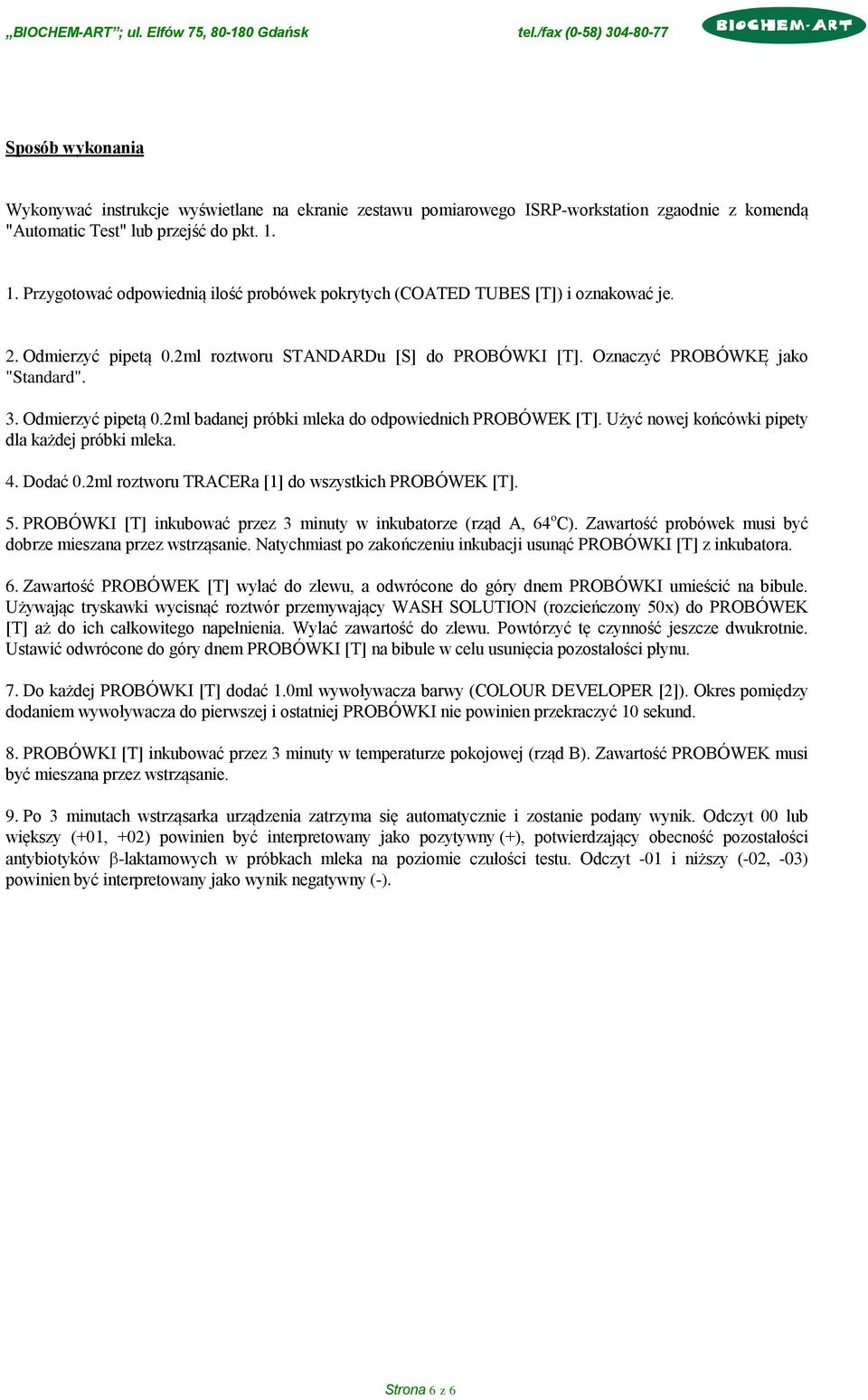 Odmierzyć pipetą 0.2ml badanej próbki mleka do odpowiednich PROBÓWEK [T]. Użyć nowej końcówki pipety dla każdej próbki mleka. 4. Dodać 0.2ml roztworu TRACERa [1] do wszystkich PROBÓWEK [T]. 5.