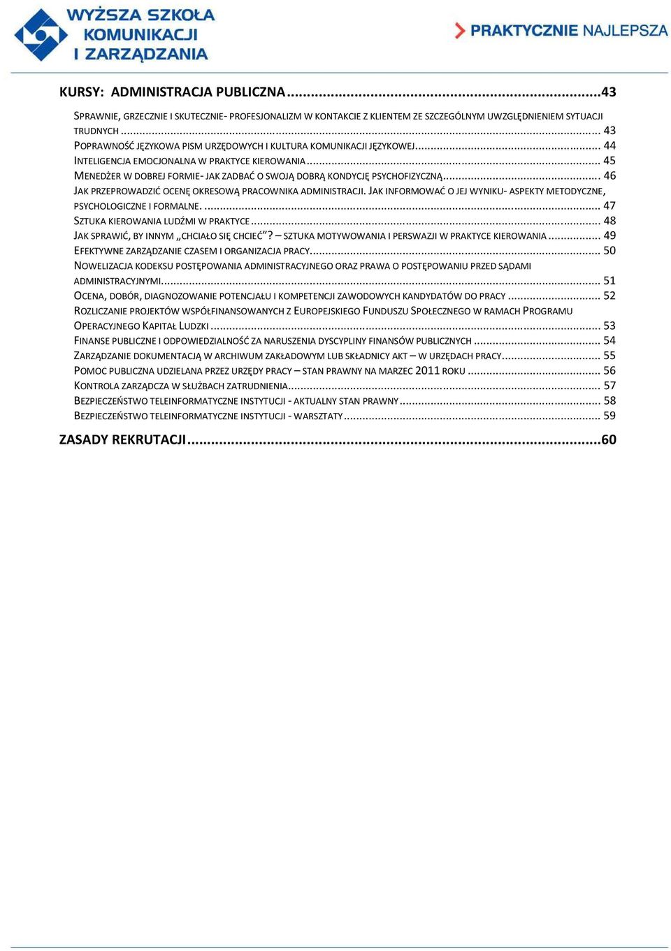 .. 45 MENEDŻER W DOBREJ FORMIE- JAK ZADBAĆ O SWOJĄ DOBRĄ KONDYCJĘ PSYCHOFIZYCZNĄ... 46 JAK PRZEPROWADZIĆ OCENĘ OKRESOWĄ PRACOWNIKA ADMINISTRACJI.