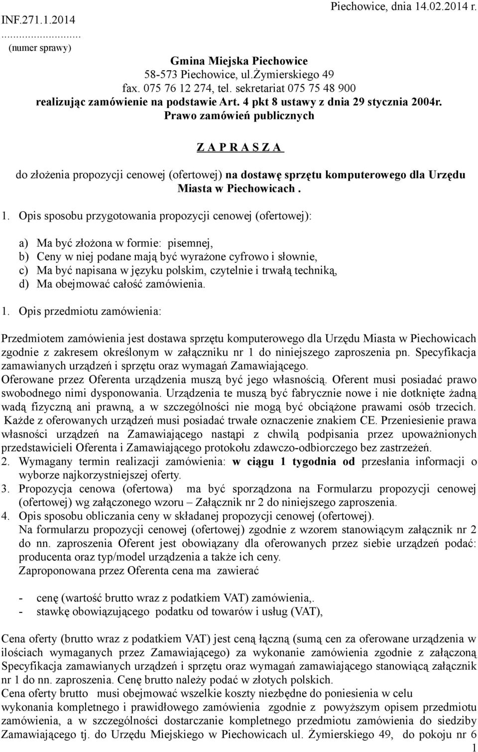 Prawo zamówień publicznych Z A P R A S Z A do złożenia propozycji cenowej (ofertowej) na dostawę sprzętu komputerowego dla Urzędu Miasta w Piechowicach. 1.