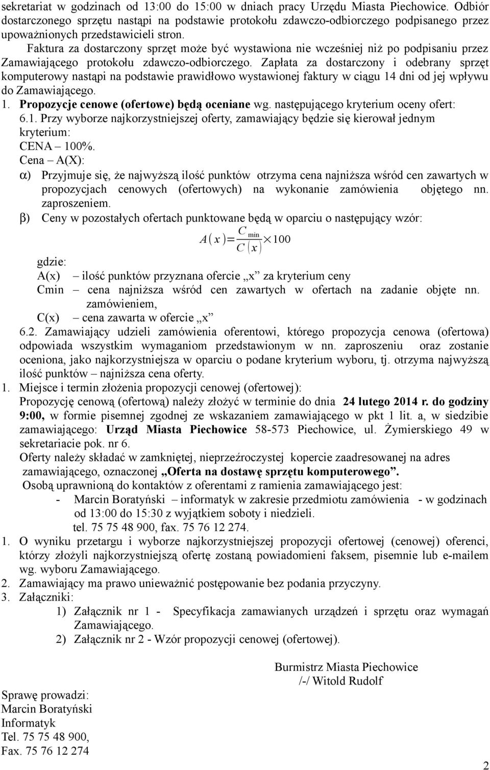 Faktura za dostarczony sprzęt może być wystawiona nie wcześniej niż po podpisaniu przez Zamawiającego protokołu zdawczo-odbiorczego.