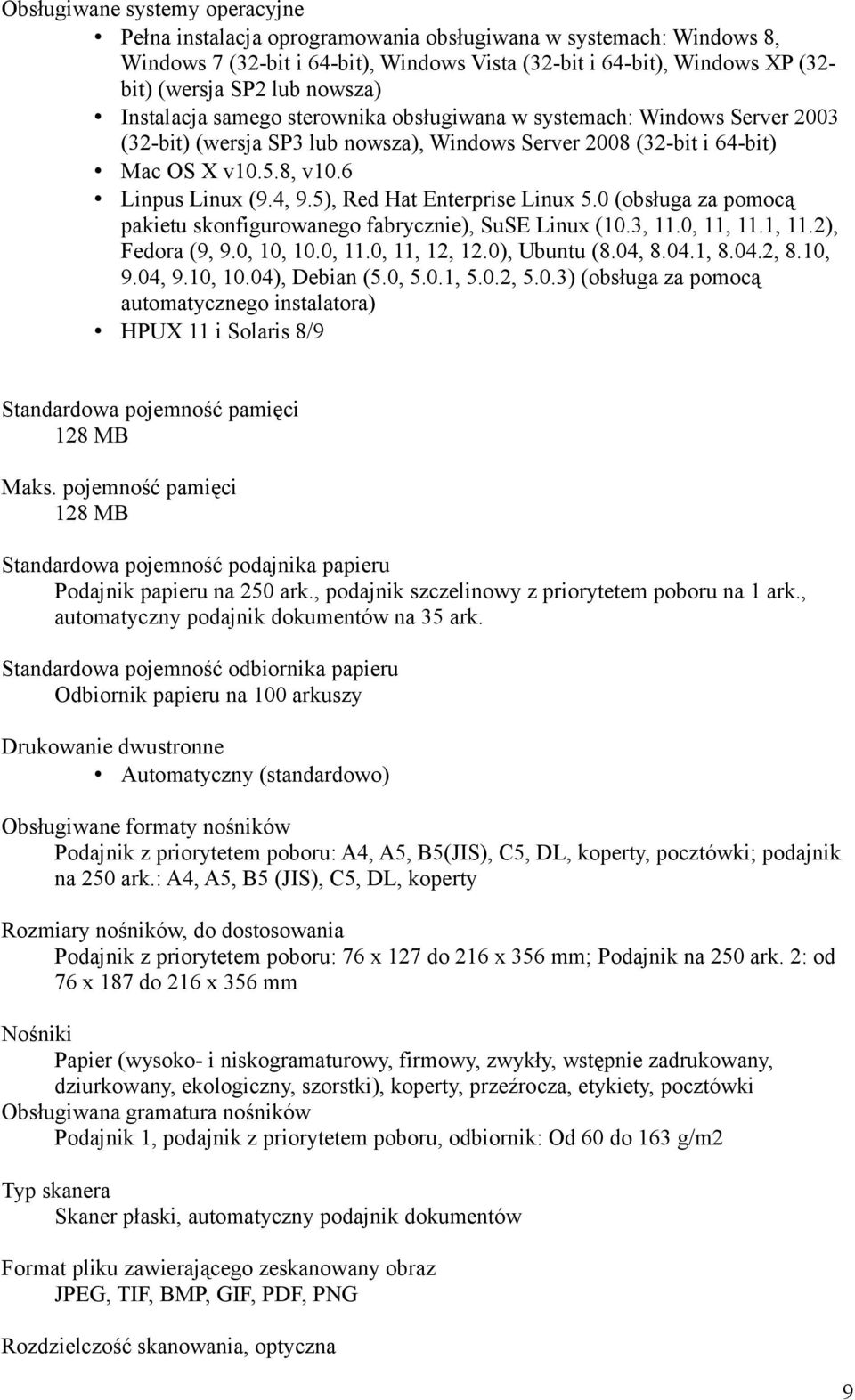 5), Red Hat Enterprise Linux 5.0 (obsługa za pomocą pakietu skonfigurowanego fabrycznie), SuSE Linux (10.3, 11.0, 11, 11.1, 11.2), Fedora (9, 9.0, 10, 10.0, 11.0, 11, 12, 12.0), Ubuntu (8.04, 8.04.1, 8.