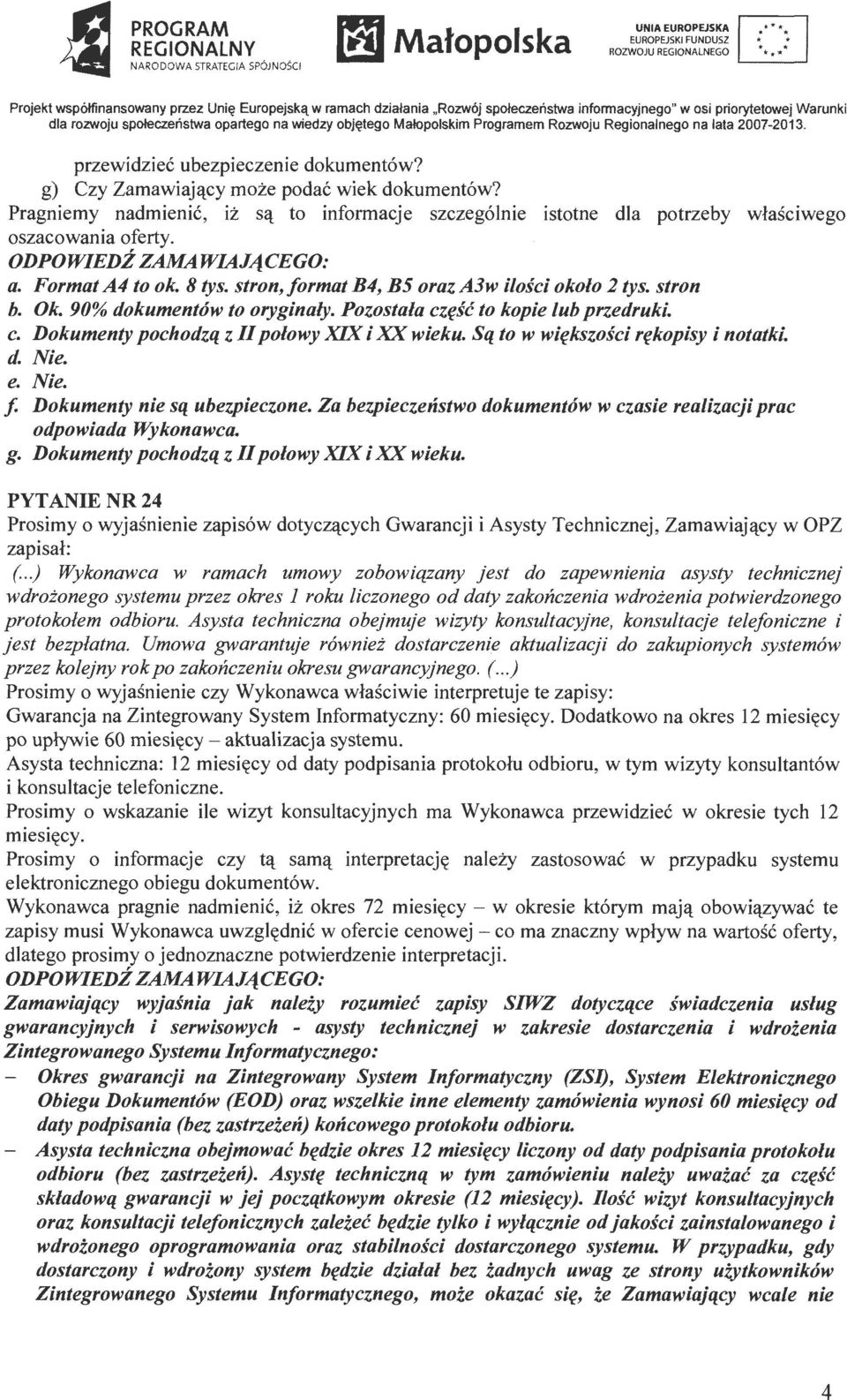 przewidziec ubezpieczenie dokument6w? g) Czy Zamawiaj~cy moi:e podac wiek dokument6w? Pragniemy nadmienic, iz s~ to informacje szczeg61nie istotne dla potrzeby wlasciwego oszacowania oferty. a.