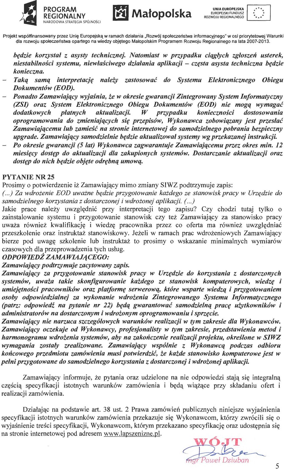 bfdzie korzystal z asysty technicznej. Natomiast w przypadku ciqglych zgloszen usterek, niestabilnosci systemu, niewlasciwego dzialania aplikacji - CZfSta asysta techniczna bfdzie konieczna.