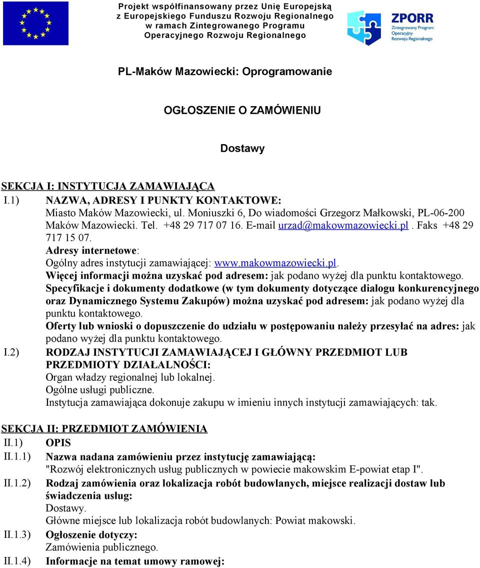 Adresy internetowe: Ogólny adres instytucji zamawiającej: www.makowmazowiecki.pl. Więcej informacji można uzyskać pod adresem: jak podano wyżej dla punktu kontaktowego.