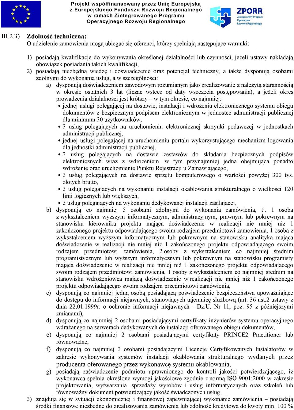 ustawy nakładają obowiązek posiadania takich kwalifikacji, 2) posiadają niezbędną wiedzę i doświadczenie oraz potencjał techniczny, a także dysponują osobami zdolnymi do wykonania usług, a w