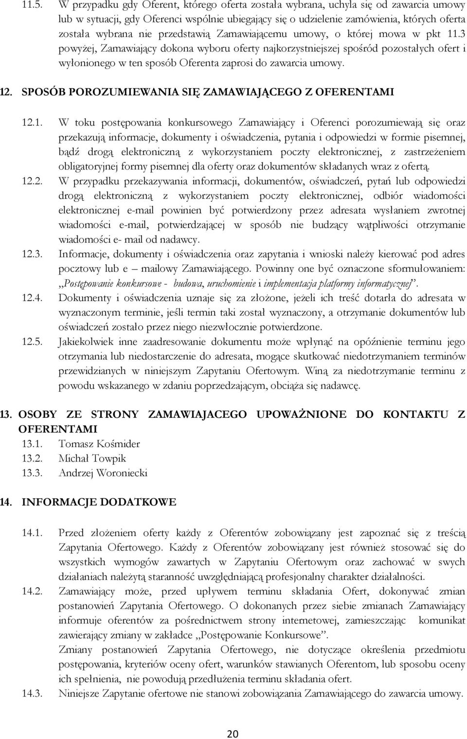 3 powyŝej, Zamawiający dokona wyboru oferty najkorzystniejszej spośród pozostałych ofert i wyłonionego w ten sposób Oferenta zaprosi do zawarcia umowy. 12.