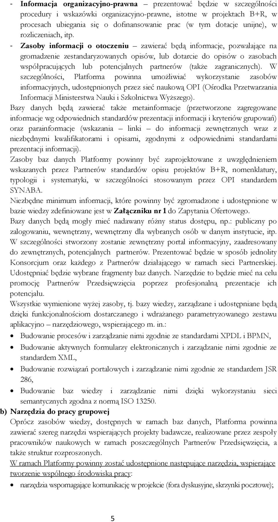 - Zasoby informacji o otoczeniu zawierać będą informacje, pozwalające na gromadzenie zestandaryzowanych opisów, lub dotarcie do opisów o zasobach współpracujących lub potencjalnych partnerów (takŝe