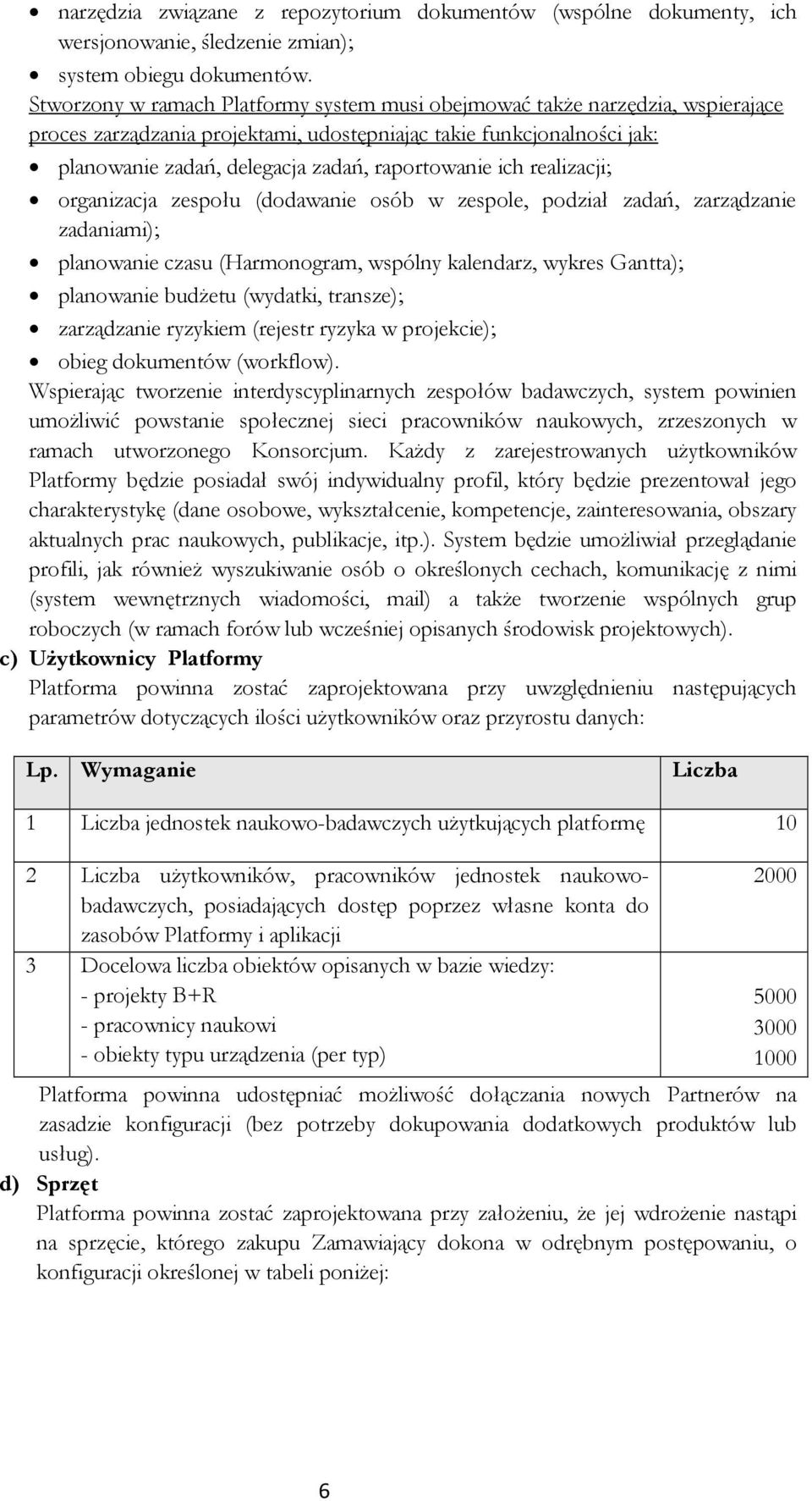 ich realizacji; organizacja zespołu (dodawanie osób w zespole, podział zadań, zarządzanie zadaniami); planowanie czasu (Harmonogram, wspólny kalendarz, wykres Gantta); planowanie budŝetu (wydatki,