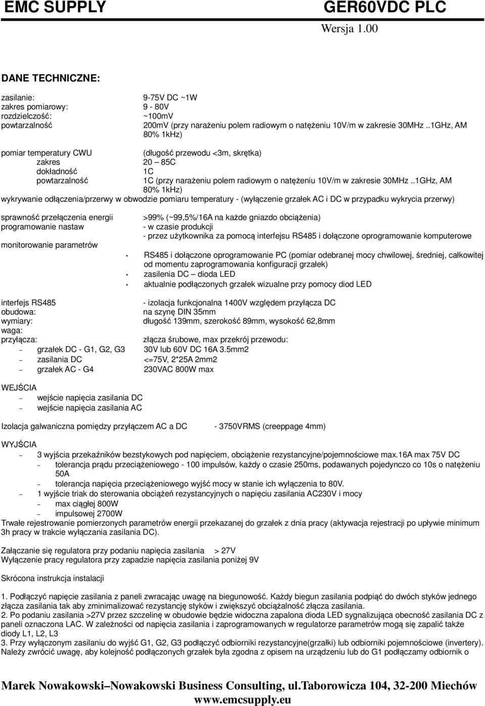 .1GHz, AM 80% 1kHz) wykrywanie odłączenia/przerwy w obwodzie pomiaru temperatury - (wyłączenie grzałek AC i DC w przypadku wykrycia przerwy) sprawność przełączenia energii programowanie nastaw