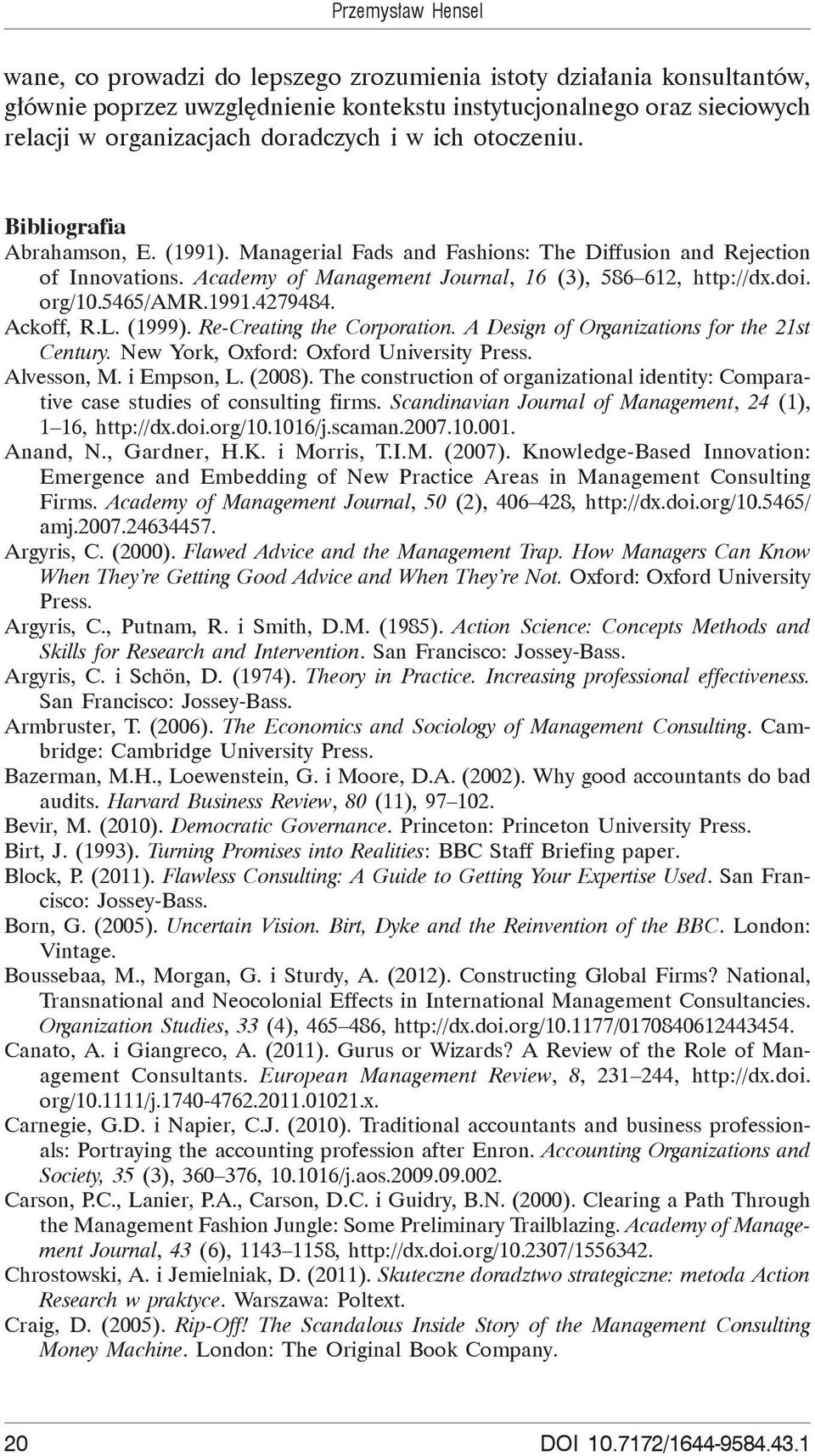 5465/amr.1991.4279484. Ackoff, R.L. (1999). Re-Creating the Corporation. A Design of Organizations for the 21st Century. New York, Oxford: Oxford University Press. Alvesson, M. i Empson, L. (2008).