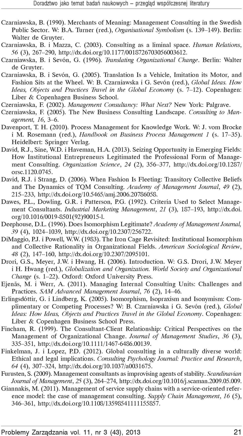 1177/0018726703056003612. Czarniawska, B. i Sevón, G. (1996). Translating Organizational Change. Berlin: Walter de Gruyter. Czarniawska, B. i Sevón, G. (2005).