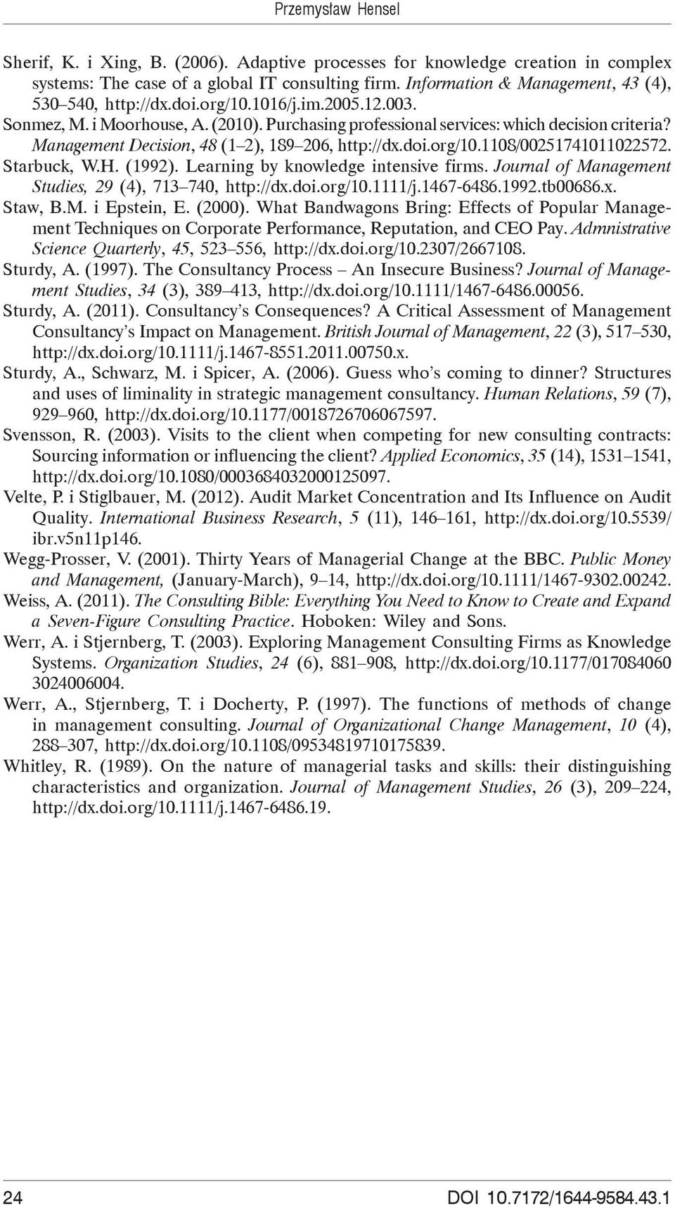 Management Decision, 48 (1 2), 189 206, http://dx.doi.org/10.1108/00251741011022572. Starbuck, W.H. (1992). Learning by knowledge inte nsive firms.