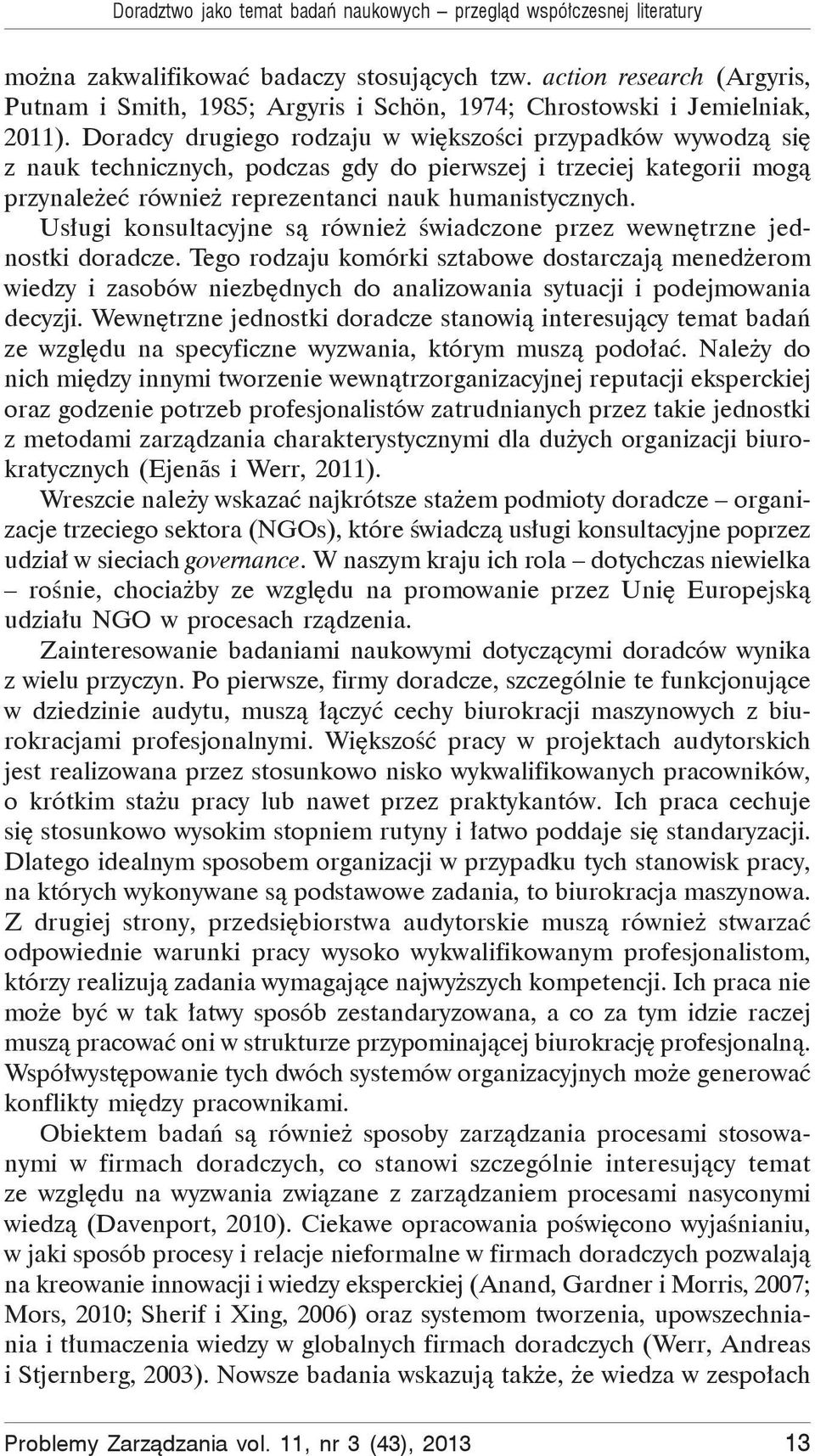 Doradcy drugiego rodzaju w wi kszo ci przypadków wywodz si z nauk technicznych, podczas gdy do pierwszej i trzeciej kategorii mog przynale e równie reprezentanci nauk humanistycznych.