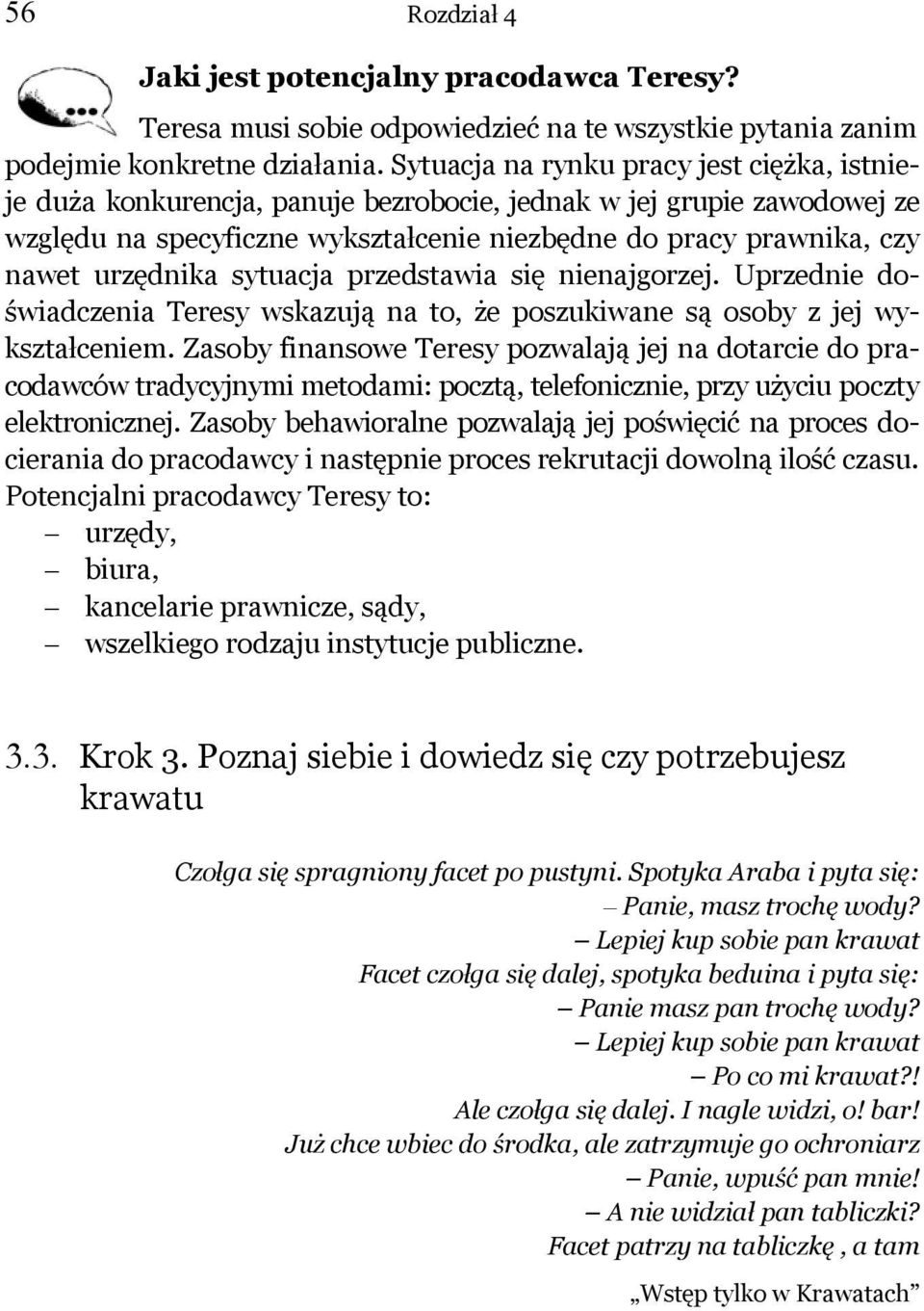 urzędnika sytuacja przedstawia się nienajgorzej. Uprzednie doświadczenia Teresy wskazują na to, że poszukiwane są osoby z jej wykształceniem.