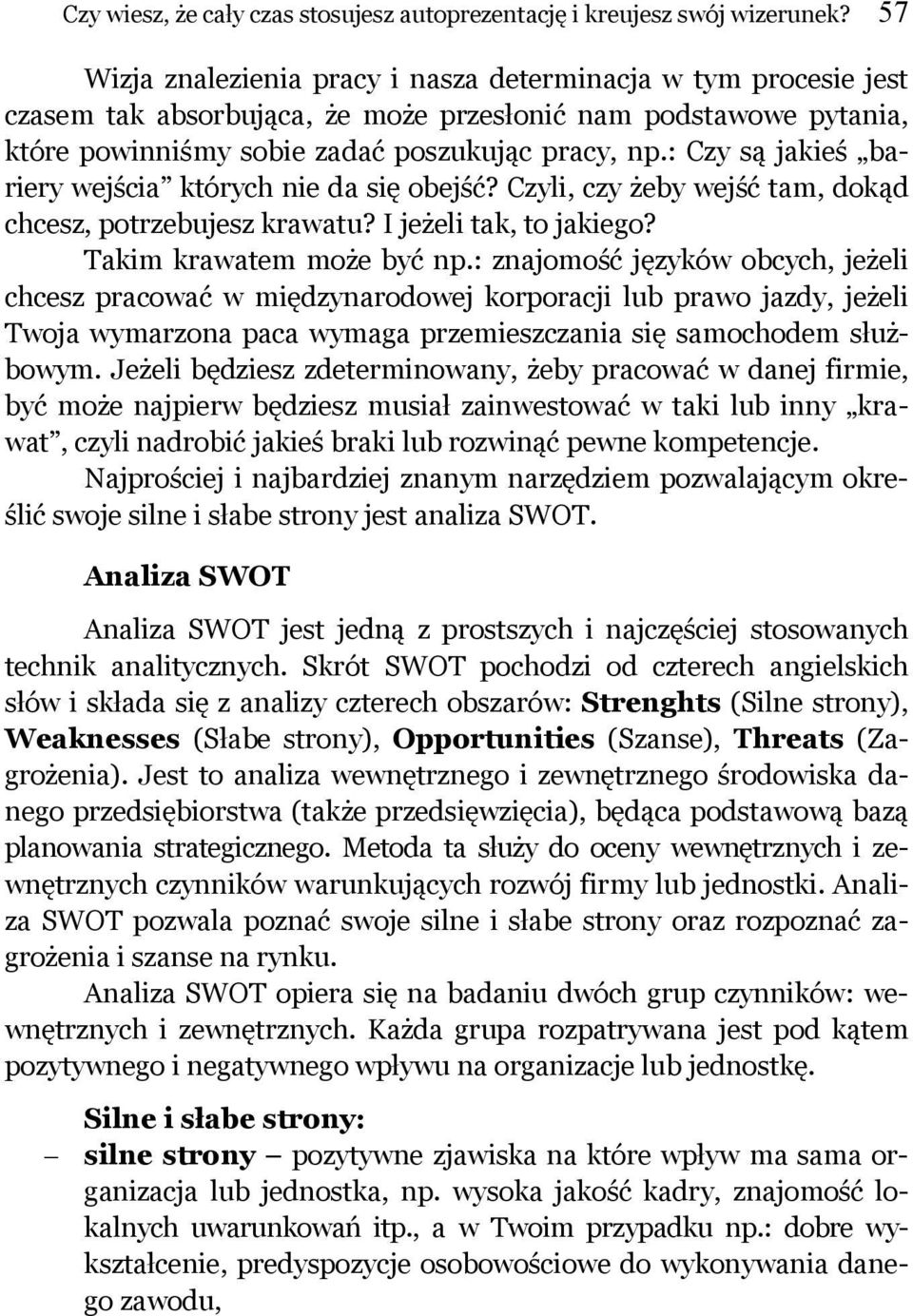 : Czy są jakieś bariery wejścia których nie da się obejść? Czyli, czy żeby wejść tam, dokąd chcesz, potrzebujesz krawatu? I jeżeli tak, to jakiego? Takim krawatem może być np.