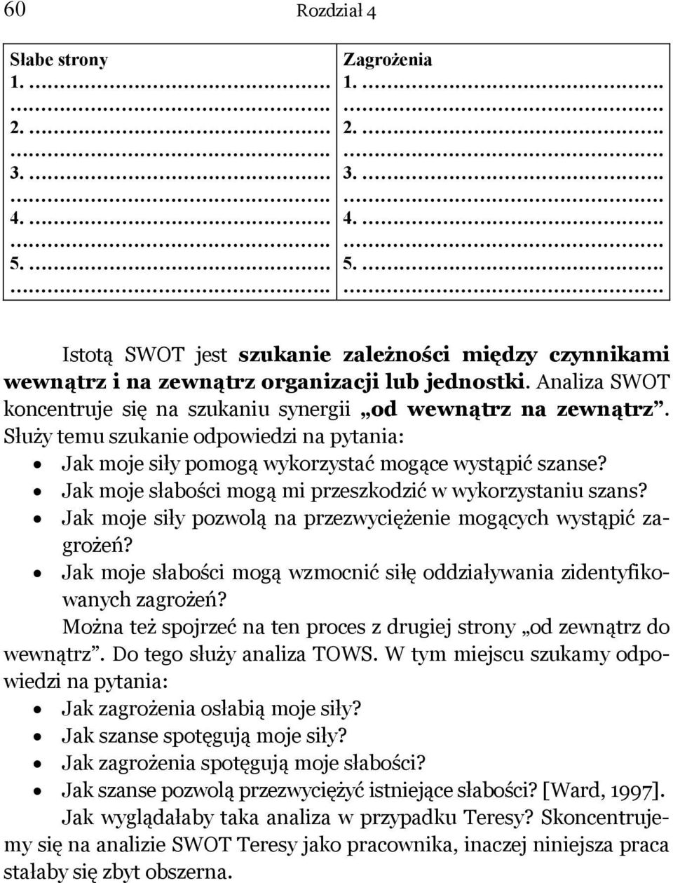 Jak moje słabości mogą mi przeszkodzić w wykorzystaniu szans? Jak moje siły pozwolą na przezwyciężenie mogących wystąpić zagrożeń?