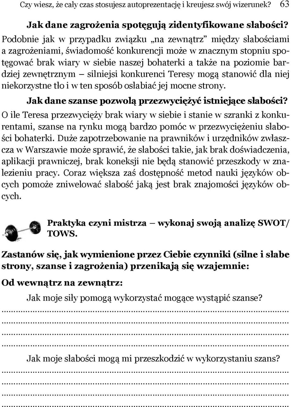 bardziej zewnętrznym silniejsi konkurenci Teresy mogą stanowić dla niej niekorzystne tło i w ten sposób osłabiać jej mocne strony. Jak dane szanse pozwolą przezwyciężyć istniejące słabości?