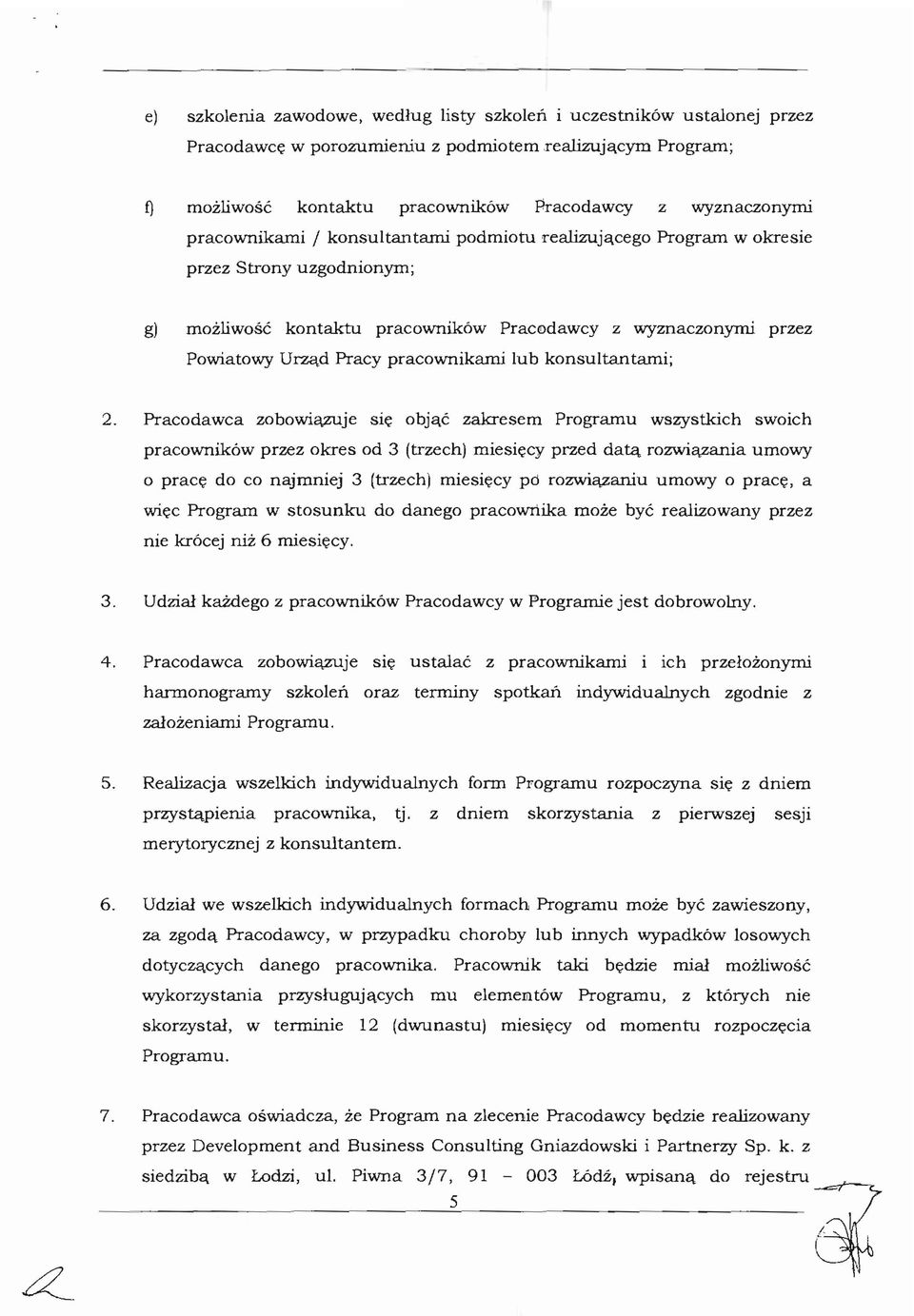 Urza.d Pracy pracownikami lub konsultantami; 2. Pracodawca zobowia,zuje Sle obja,c zakresem Programu wszystkich swoich pracownik6w przez okres od 3 (trzech) miesiecy przed datq rozwia.