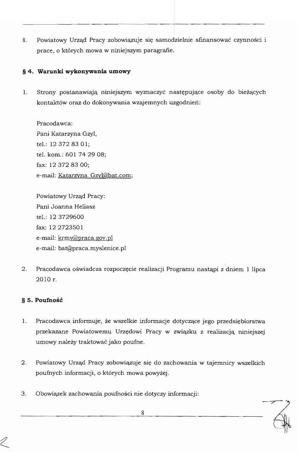 : 601 7429 08; fax: 12372 83 00; e-mail: KatarzynaGzyl@bat.com; Powiatowy Urza,d Pracy: Pani Joanna Heliasz tel.: 12 3729600 fax: 12 2723501 e-mail: krmy@praca.gov.pl e-mail: bat@praca.mys1enice.pl 2.