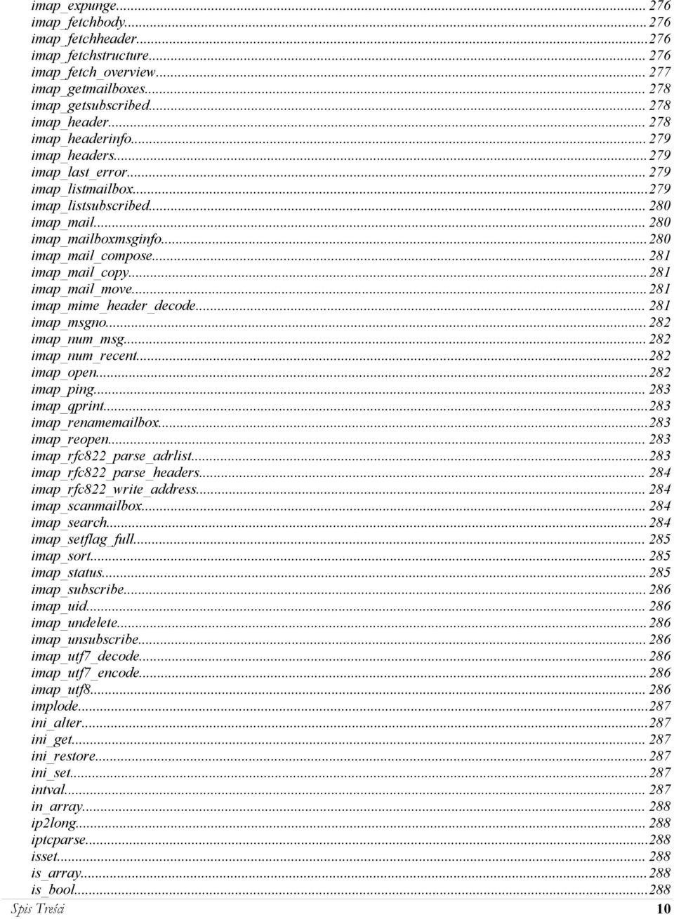 .. 281 imap_mail_copy...281 imap_mail_move...281 imap_mime_header_decode... 281 imap_msgno... 282 imap_num_msg... 282 imap_num_recent...282 imap_open...282 imap_ping... 283 imap_qprint.