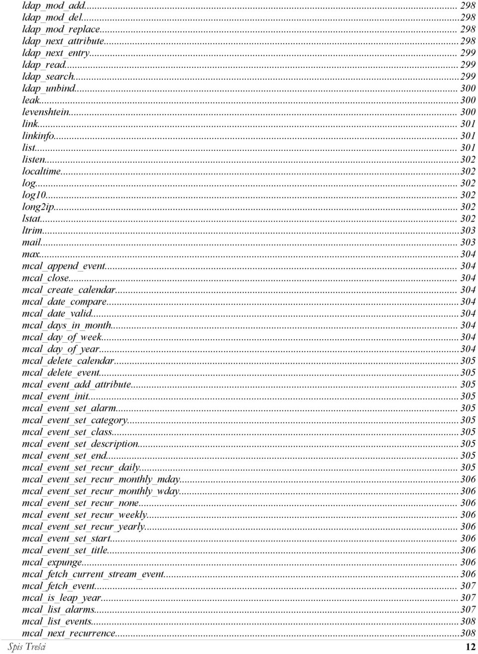 .. 304 mcal_create_calendar... 304 mcal_date_compare...304 mcal_date_valid...304 mcal_days_in_month... 304 mcal_day_of_week...304 mcal_day_of_year...304 mcal_delete_calendar... 305 mcal_delete_event.