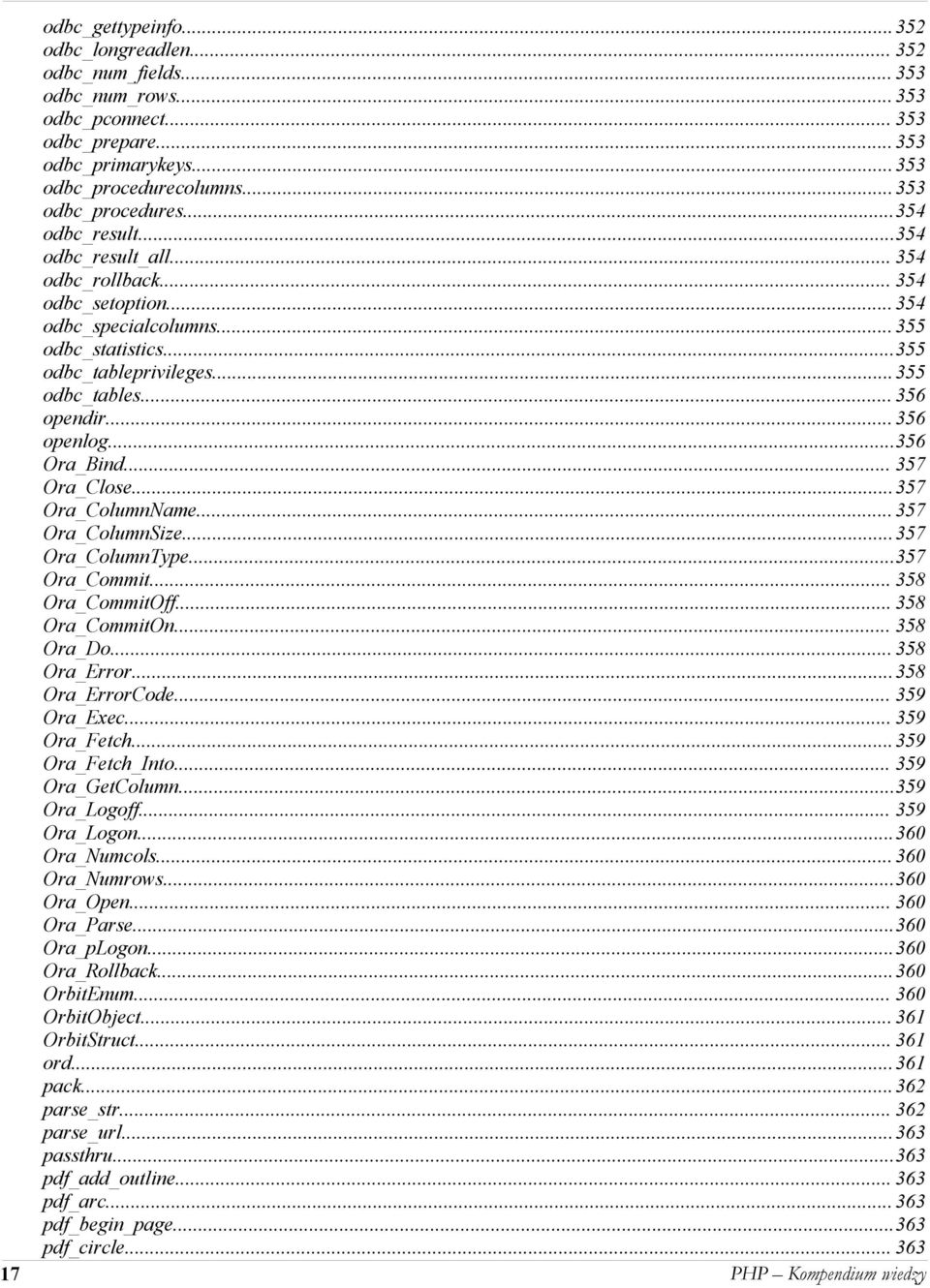 .. 356 opendir... 356 openlog...356 Ora_Bind... 357 Ora_Close...357 Ora_ColumnName... 357 Ora_ColumnSize...357 Ora_ColumnType...357 Ora_Commit... 358 Ora_CommitOff... 358 Ora_CommitOn... 358 Ora_Do.