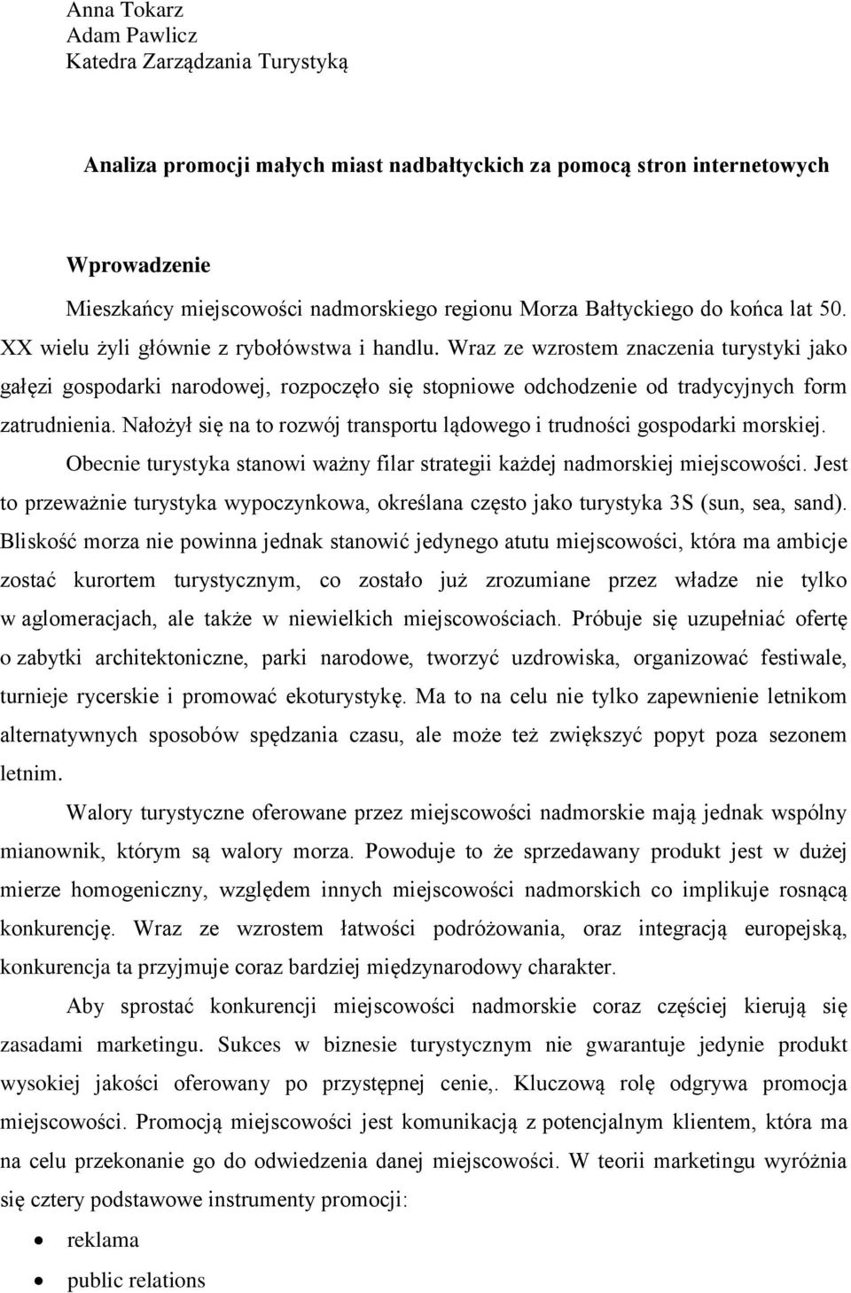 Wraz ze wzrostem znaczenia turystyki jako gałęzi gospodarki narodowej, rozpoczęło się stopniowe odchodzenie od tradycyjnych form zatrudnienia.