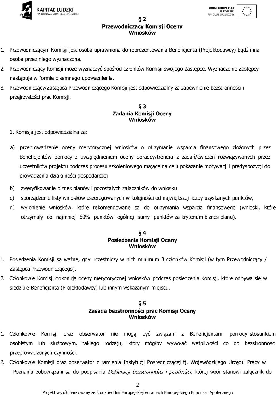 Przewodniczący/Zastępca Przewodniczącego Komisji jest odpowiedzialny za zapewnienie bezstronności i przejrzystości prac Komisji. 1.