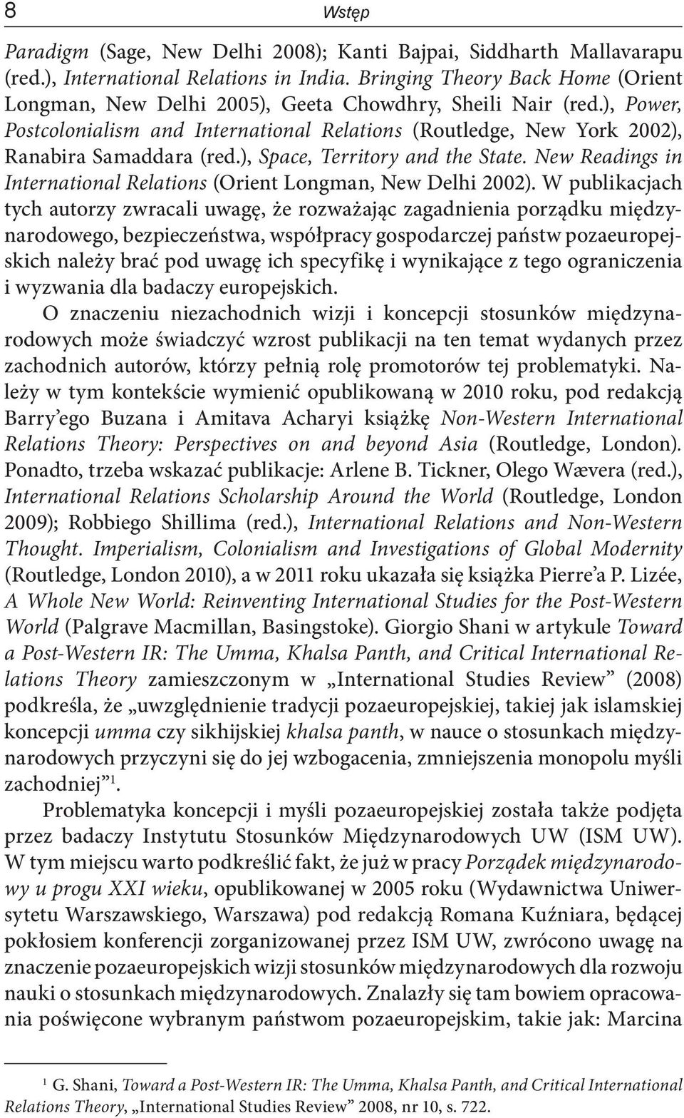 ), Space, Territory and the State. New Readings in International Relations (Orient Longman, New Delhi 2002).