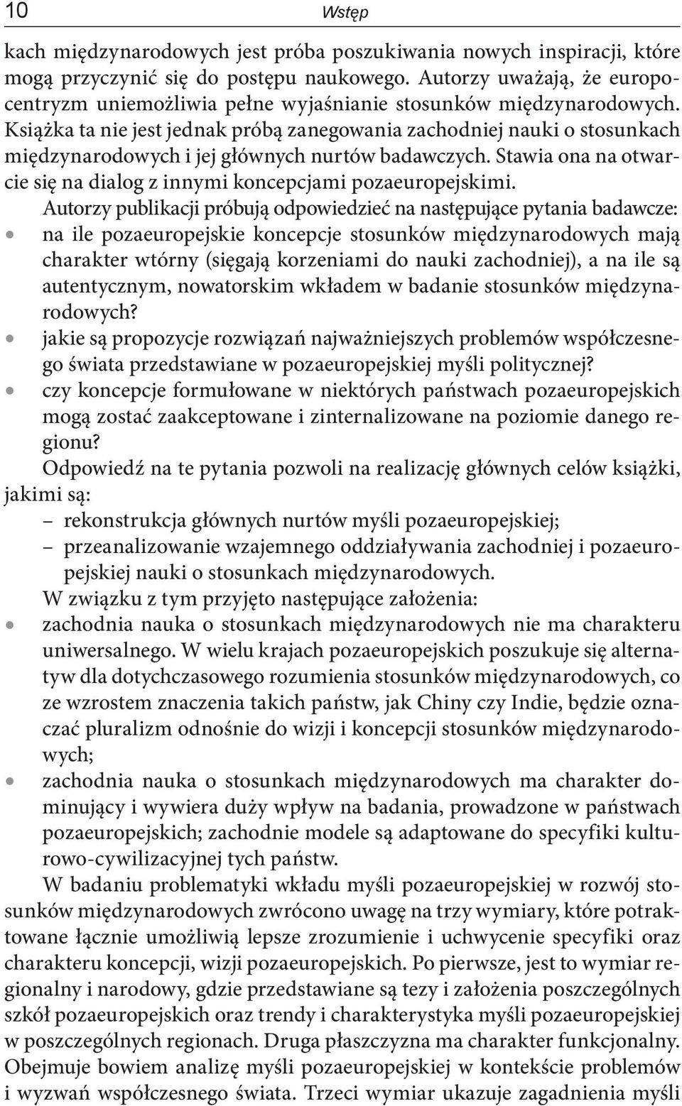 Książka ta nie jest jednak próbą zanegowania zachodniej nauki o stosunkach międzynarodowych i jej głównych nurtów badawczych.