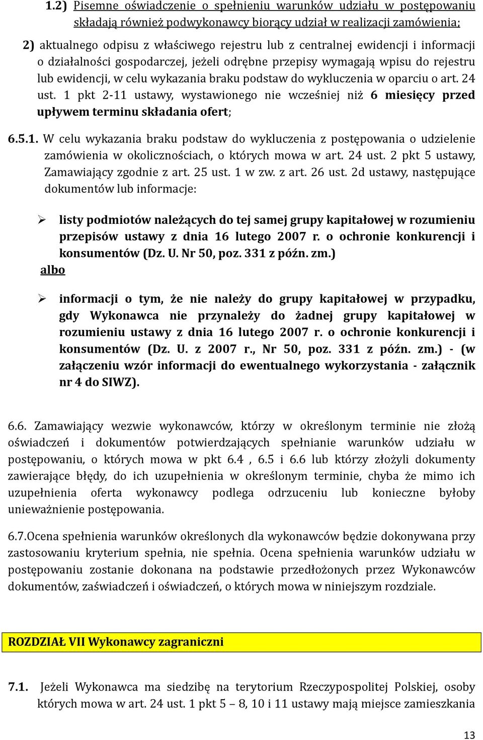 24 ust. 1 pkt 2-11 ustawy, wystawionego nie wczes niej niz 6 miesięcy przed upływem terminu składania ofert; 6.5.1. W celu wykazania braku podstaw do wykluczenia z postępowania o udzielenie zamo wienia w okolicznos ciach, o kto rych mowa w art.