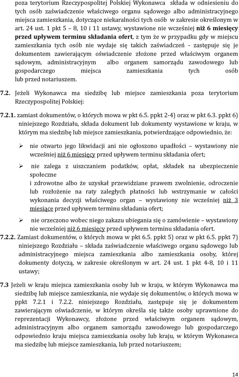 1 pkt 5 8, 10 i 11 ustawy, wystawione nie wczes niej niż 6 miesięcy przed upływem terminu składania ofert, z tym z e w przypadku gdy w miejscu zamieszkania tych oso b nie wydaje się takich zas