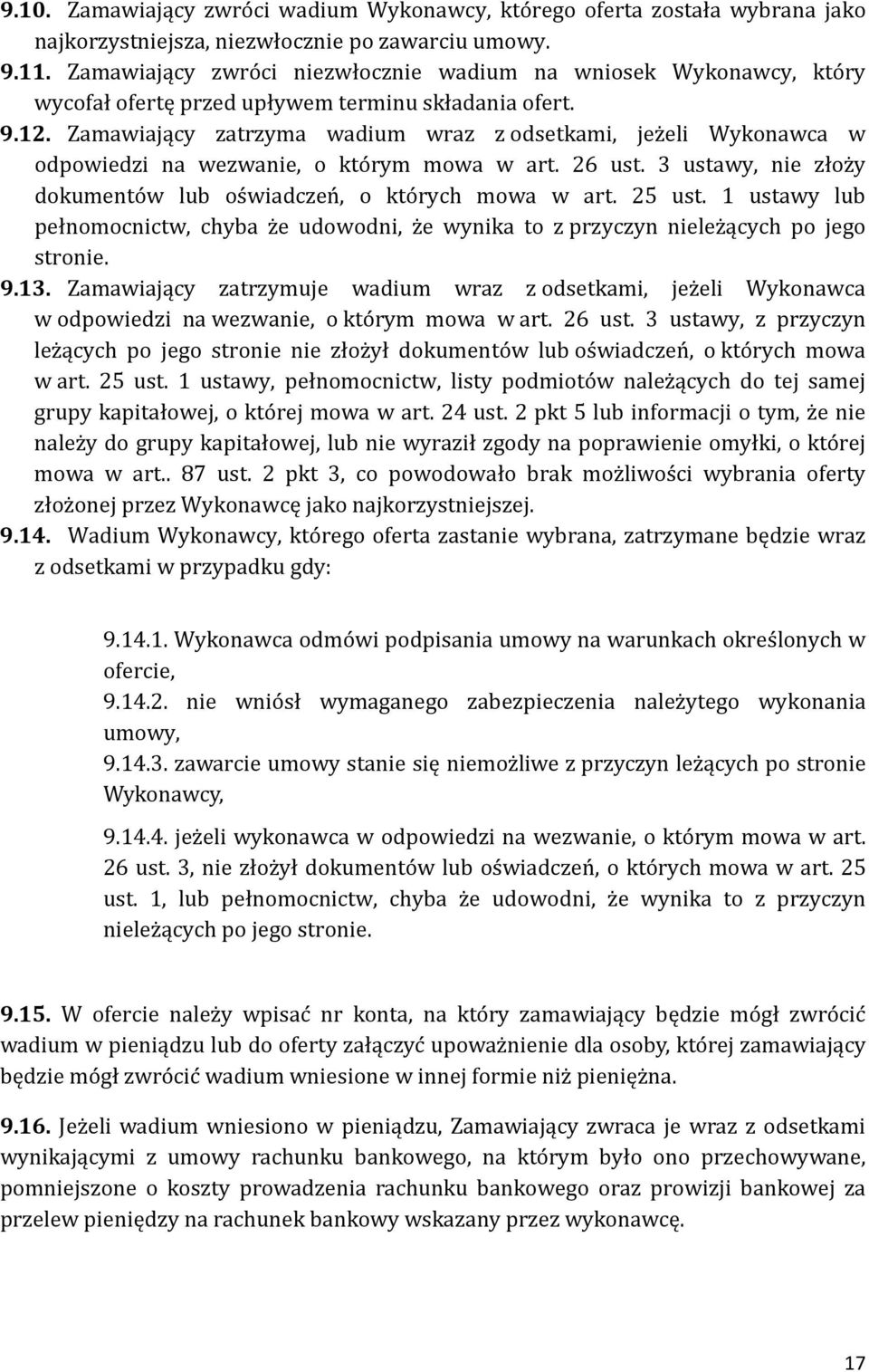 Zamawiający zatrzyma wadium wraz z odsetkami, jeżeli Wykonawca w odpowiedzi na wezwanie, o którym mowa w art. 26 ust. 3 ustawy, nie złoży dokumentów lub oświadczeń, o których mowa w art. 25 ust.