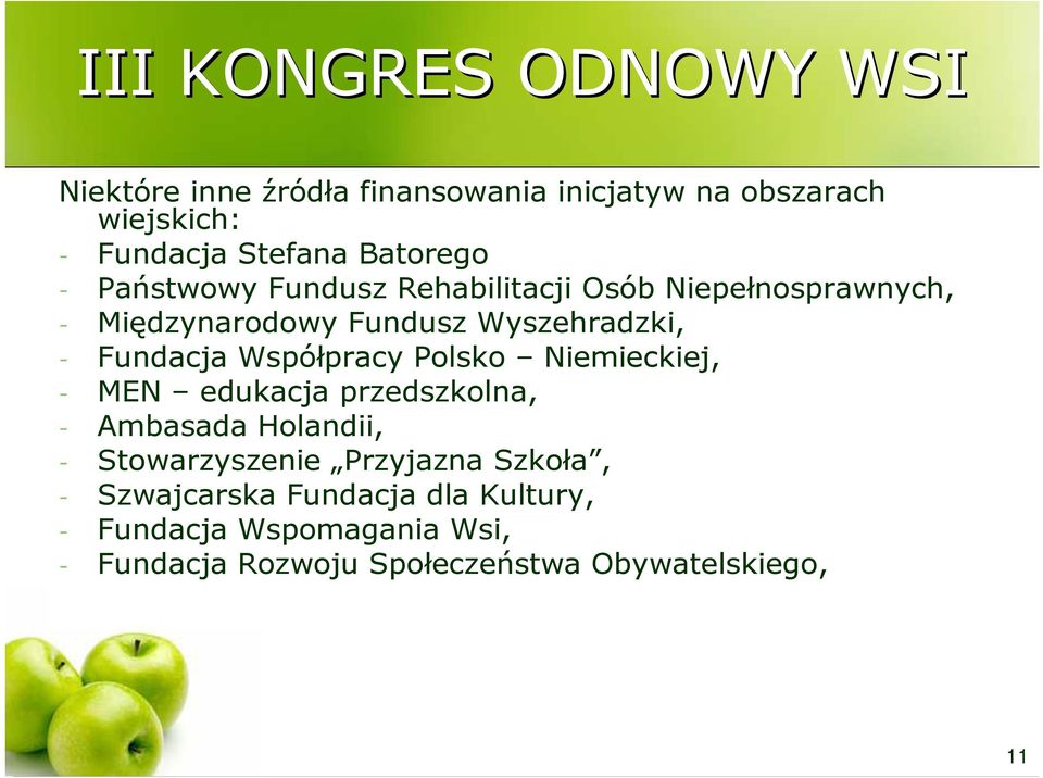 Polsko Niemieckiej, - MEN edukacja przedszkolna, - Ambasada Holandii, - Stowarzyszenie Przyjazna Szkoła, -