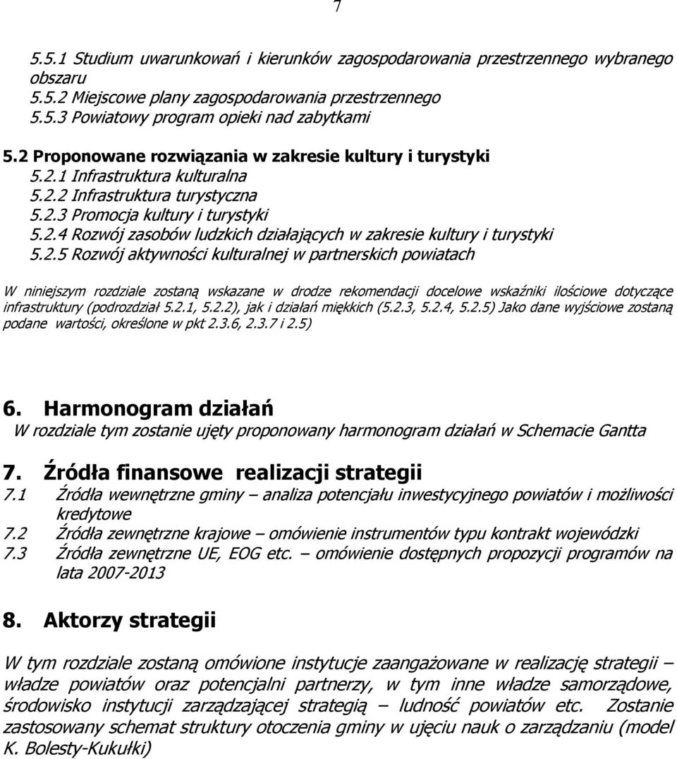 2.5 Rozwój aktywności kulturalnej w partnerskich powiatach W niniejszym rozdziale zostaną wskazane w drodze rekomendacji docelowe wskaźniki ilościowe dotyczące infrastruktury (podrozdział 5.2.1, 5.2.2), jak i działań miękkich (5.