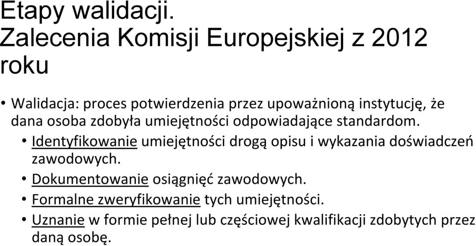 że dana osoba zdobyła umiejętności odpowiadające standardom.