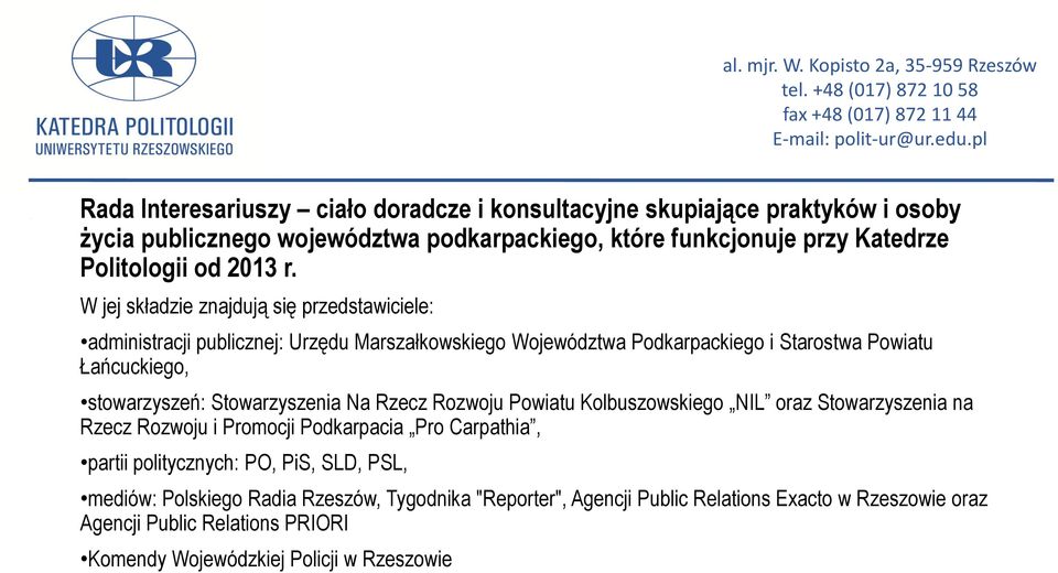 W jej składzie znajdują się przedstawiciele: administracji publicznej: Urzędu Marszałkowskiego Województwa Podkarpackiego i Starostwa Powiatu Łańcuckiego, stowarzyszeń: